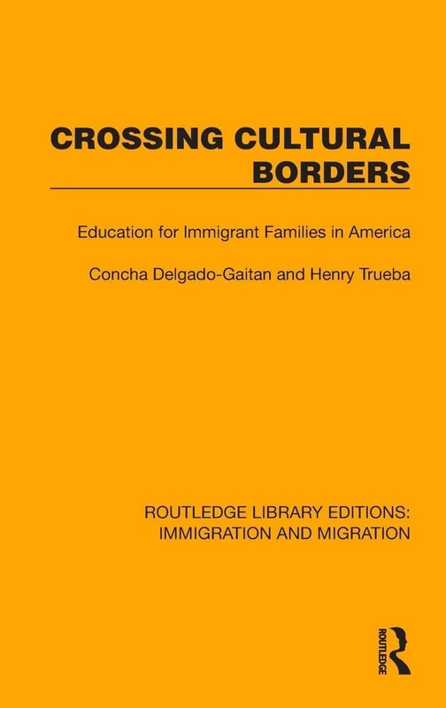 Crossing Cultural Borders: Education for Immigrant Families in America (Routledge Library Editions: Immigration and Migration)