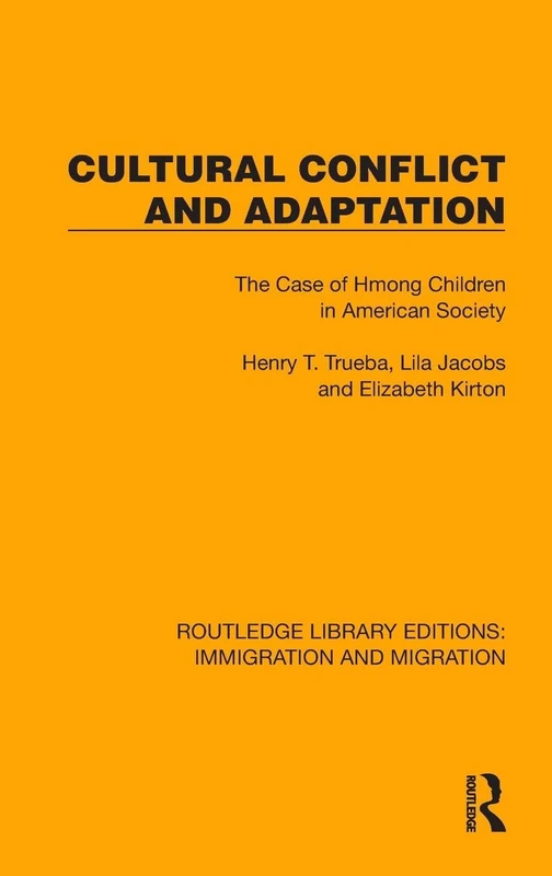 Cultural Conflict and Adaptation: The Case of Hmong Children in American Society (Routledge Library Editions: Immigration and Migration)