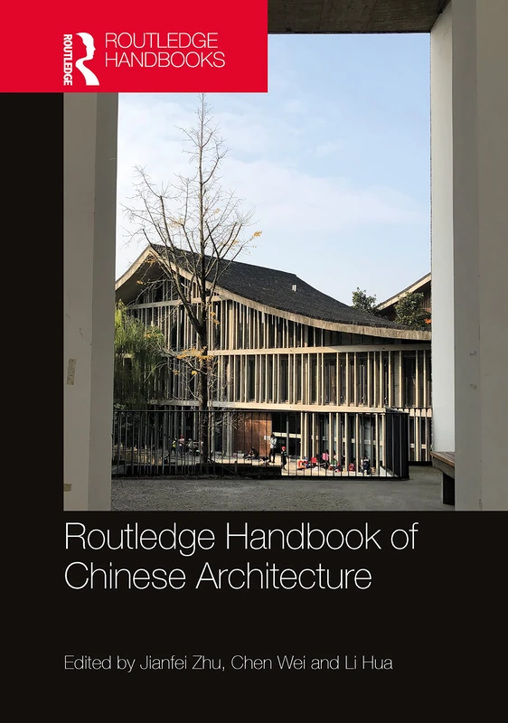 Routledge Handbook of Chinese Architecture: Social Production of Buildings and Spaces in History