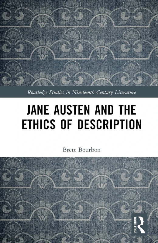 Jane Austen and the Ethics of Description (Routledge Studies in Nineteenth Century Literature)