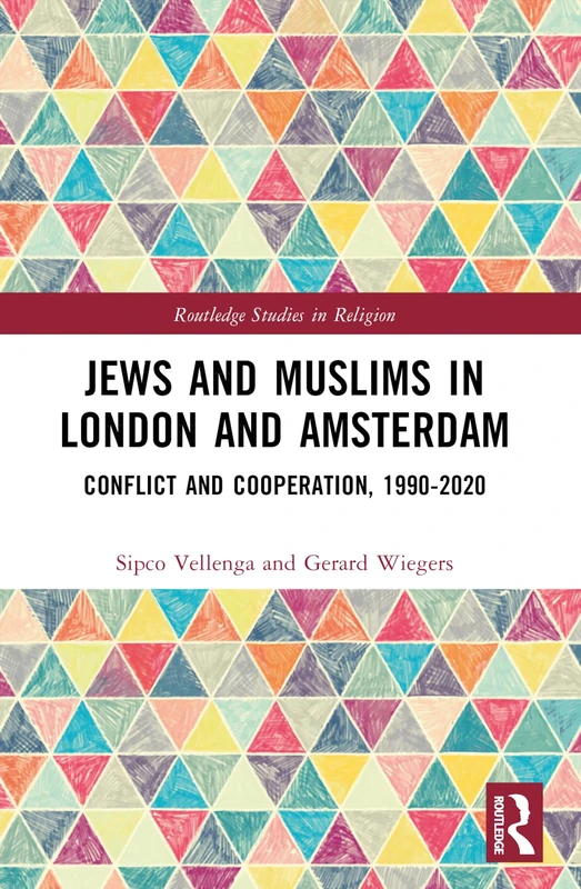 Jews and Muslims in London and Amsterdam: Conflict and Cooperation, 1990-2020 (Routledge Studies in Religion)