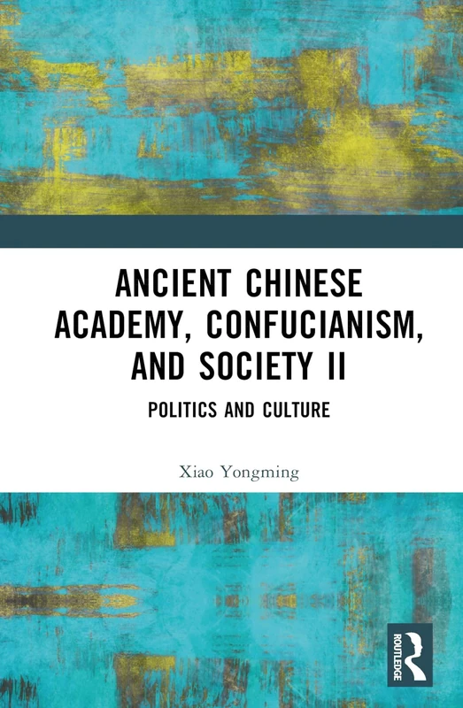 Ancient Chinese Academy, Confucianism, and Society II: Politics and Culture: 2