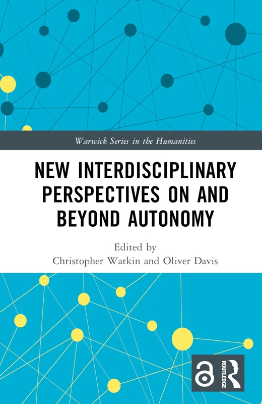 New Interdisciplinary Perspectives On and Beyond Autonomy (Warwick Series in the Humanities)