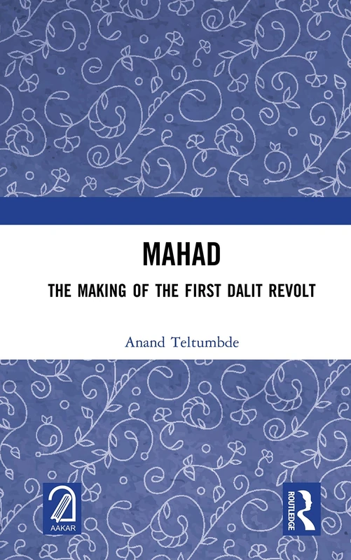 Routledge MAHAD: The Making of the First Dalit Revolt