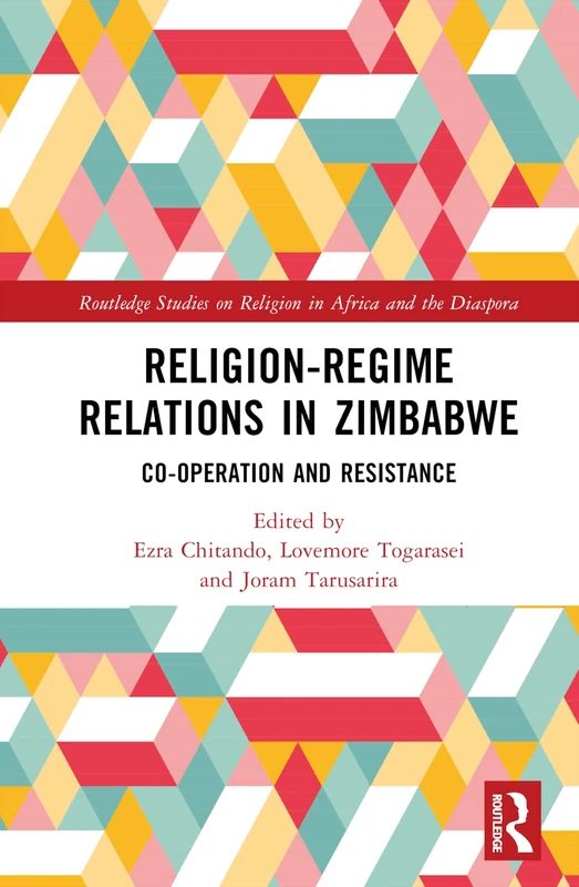 Religion-Regime Relations in Zimbabwe: Co-operation and Resistance (Routledge Studies on Religion in Africa and the Diaspora)