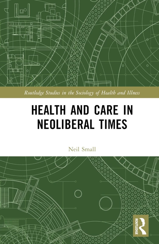 Routledge Health and Care in Neoliberal Times - Sociology Book