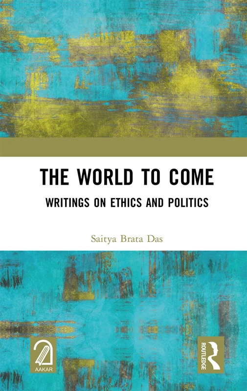 The World to Come: Writings on Ethics and Politics