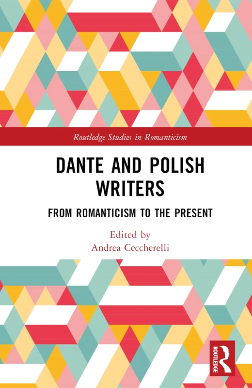 Dante and Polish Writers: From Romanticism to the Present (Routledge Studies in Romanticism)