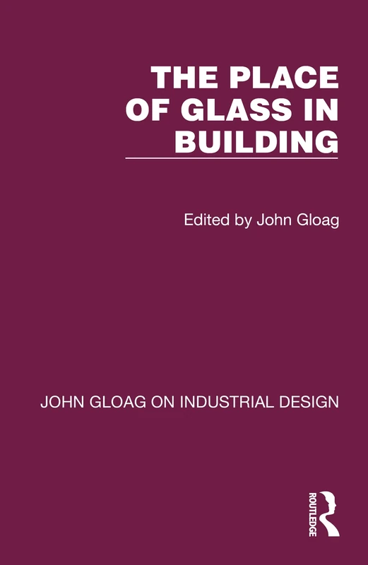 The Place of Glass in Building (John Gloag on Industrial Design)