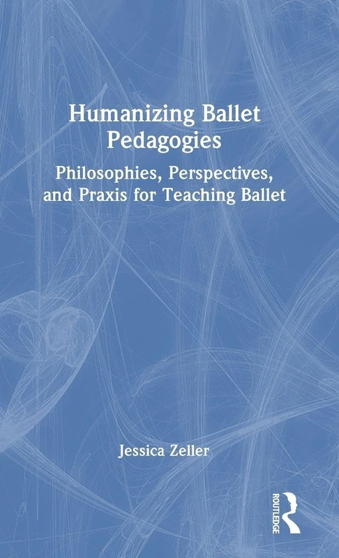 Routledge - Humanizing Ballet Pedagogies Book