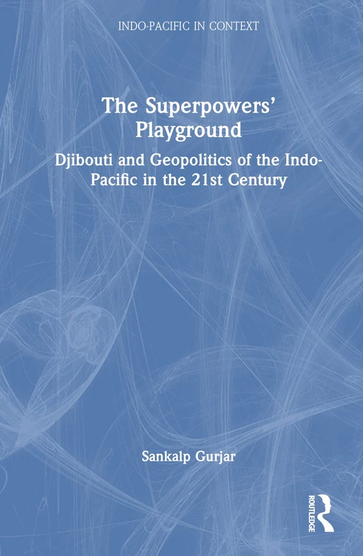 Routledge - Djibouti and Geopolitics of the Indo-Pacific