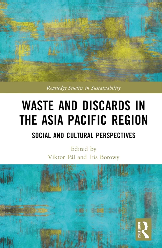 Waste and Discards in the Asia Pacific Region: Social and Cultural Perspectives (Routledge Studies in Sustainability)