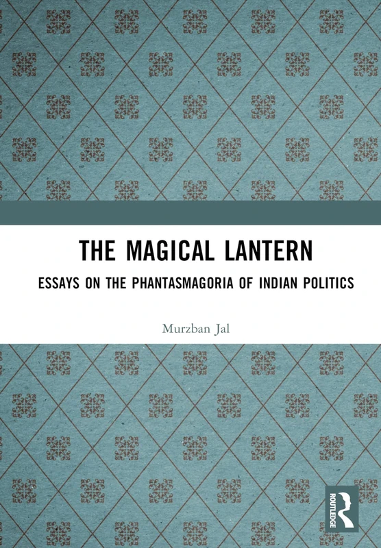 The Magical Lantern: Essays on the Phantasmagoria of Indian Politics - Image 1