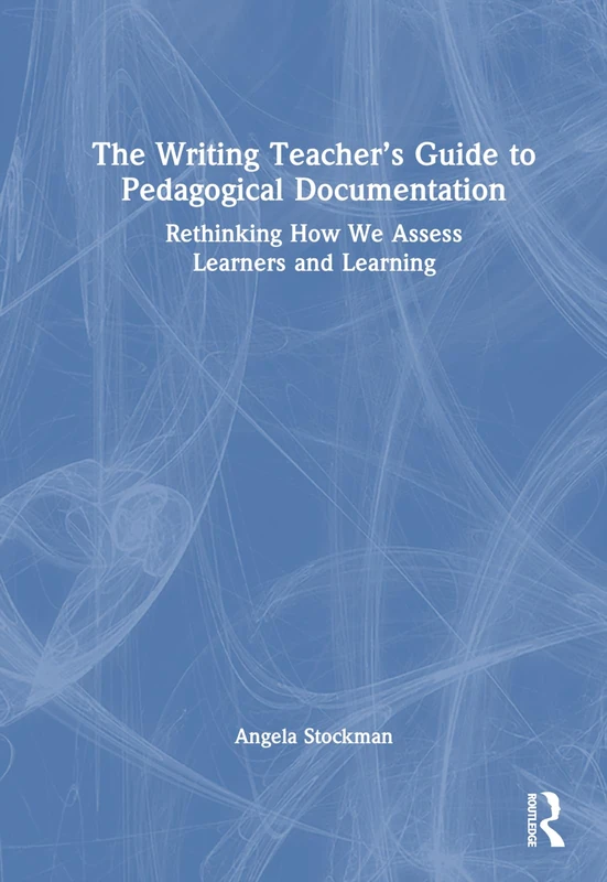 Routledge - The Writing Teacher's Guide to Pedagogical Documentation