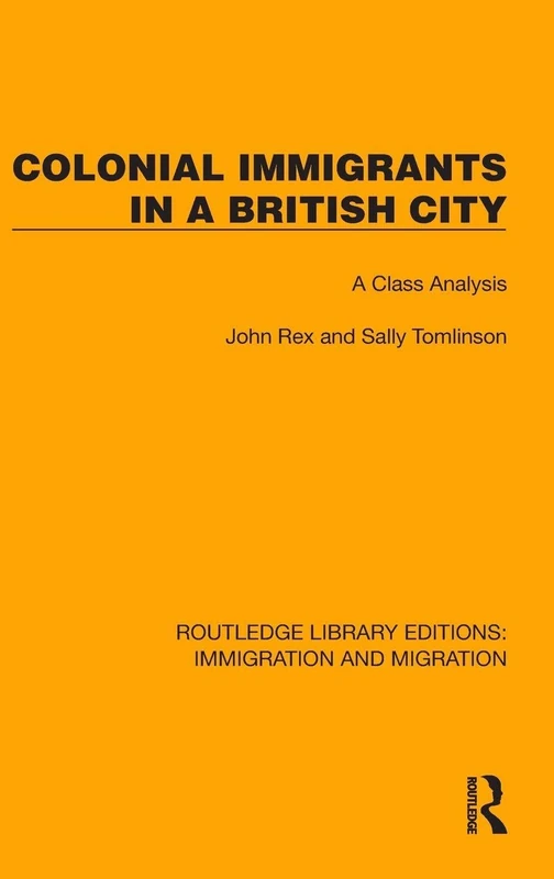 Colonial Immigrants in a British City: A Class Analysis (Routledge Library Editions: Immigration and Migration)