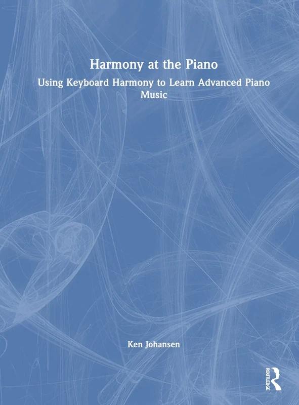 Harmony at the Piano: Using Keyboard Harmony to Learn Advanced Piano Music