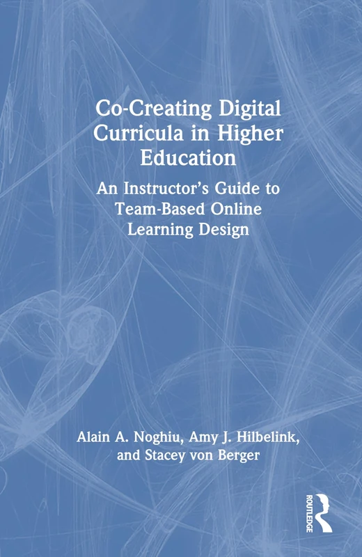 Co-Creating Digital Curricula in Higher Education: An Instructor’s Guide to Team-Based Online Learning Design