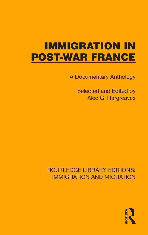 Immigration in Post-War France: A Documentary Anthology (Routledge Library Editions: Immigration and Migration)