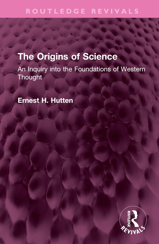 The Origins of Science: An Inquiry into the Foundations of Western Thought (Routledge Revivals)