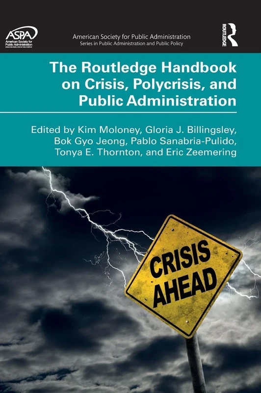 The Routledge Handbook on Crisis, Polycrisis, and Public Administration (ASPA Series in Public Administration and Public Policy)