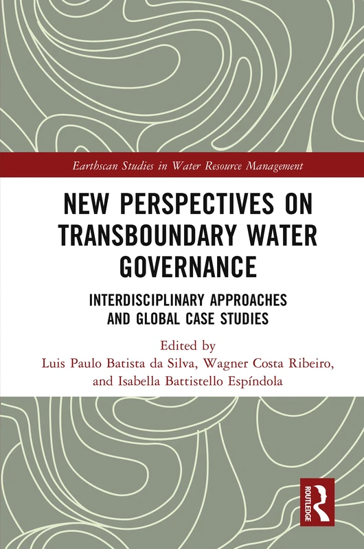 New Perspectives on Transboundary Water Governance: Interdisciplinary Approaches and Global Case Studies (Earthscan Studies in Water Resource Management)