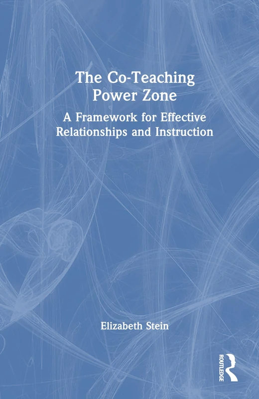 The Co-Teaching Power Zone: A Framework for Effective Relationships and Instruction