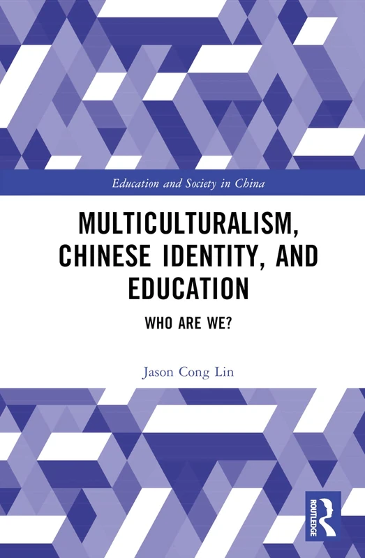 Multiculturalism, Chinese Identity, and Education: Who Are We? (Education and Society in China)