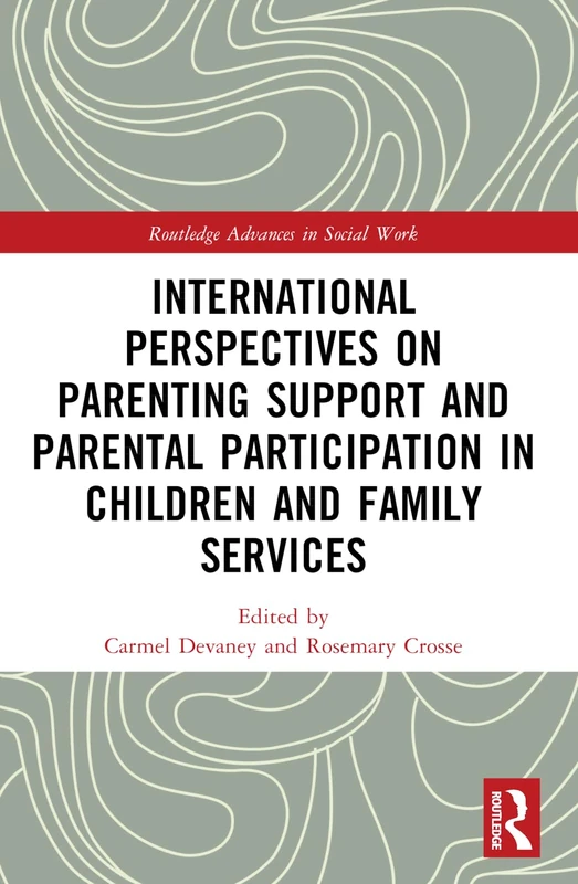 International Perspectives on Parenting Support and Parental Participation in Children and Family Services (Routledge Advances in Social Work)