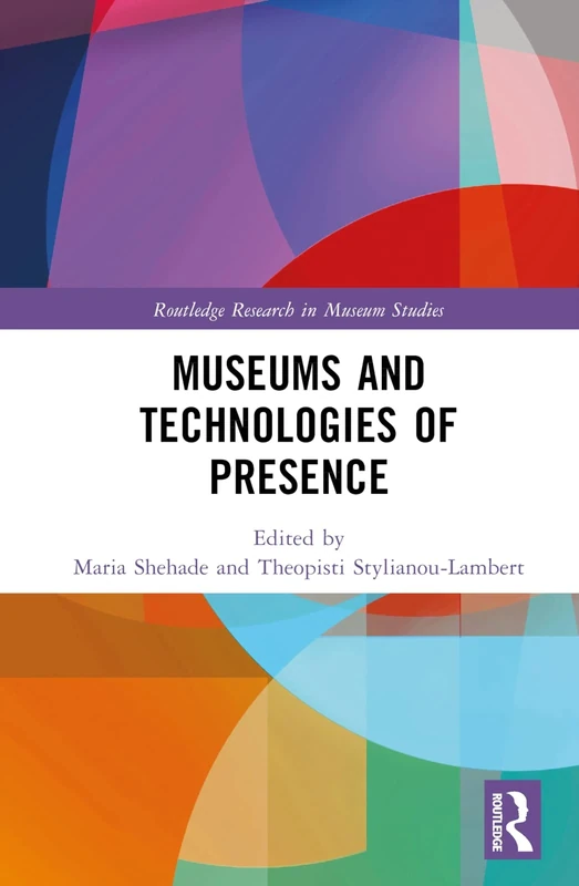 Museums and Technologies of Presence (Routledge Research in Museum Studies)