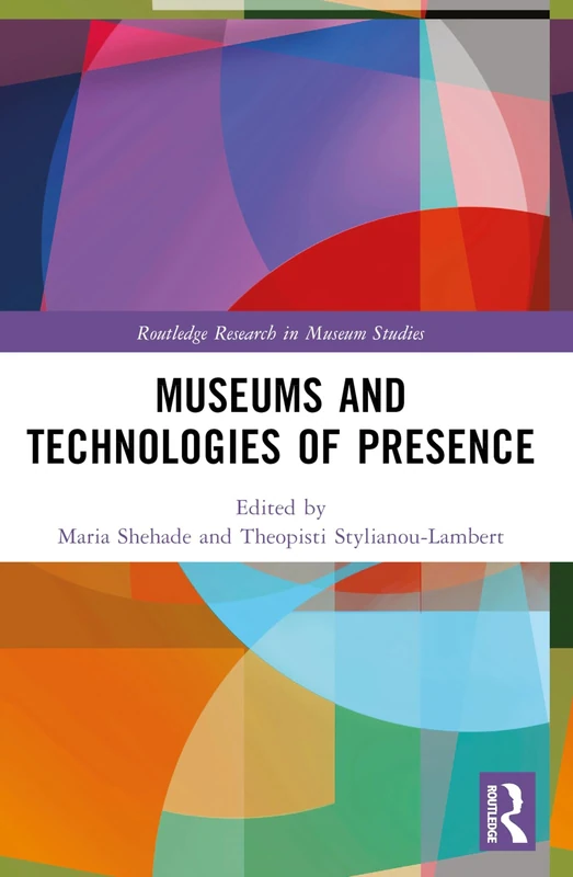 Museums and Technologies of Presence (Routledge Research in Museum Studies)