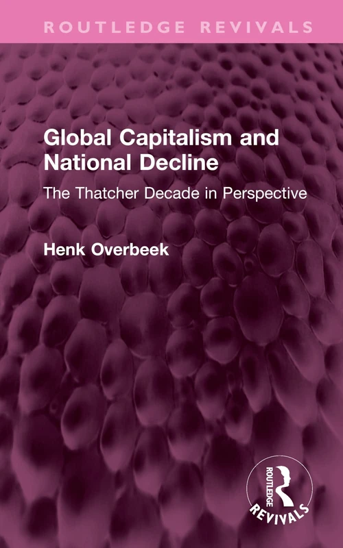 Global Capitalism and National Decline: The Thatcher Decade in Perspective (Routledge Revivals)