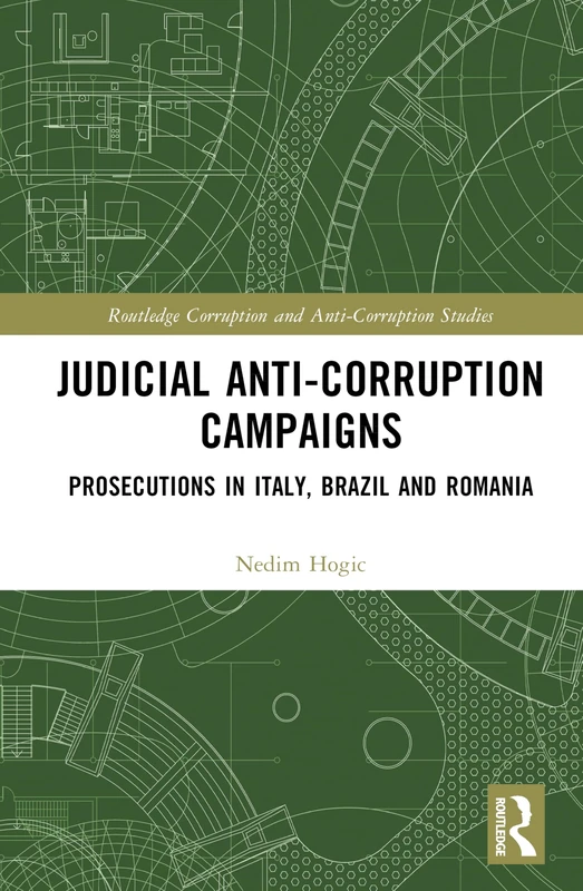 Judicial Anti-Corruption Campaigns: Prosecutions in Italy, Brazil and Romania (Routledge Corruption and Anti-Corruption Studies)