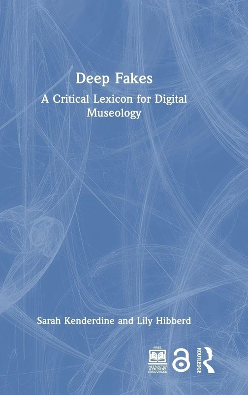 Routledge Deep Fakes: A Critical Lexicon for Digital Museology
