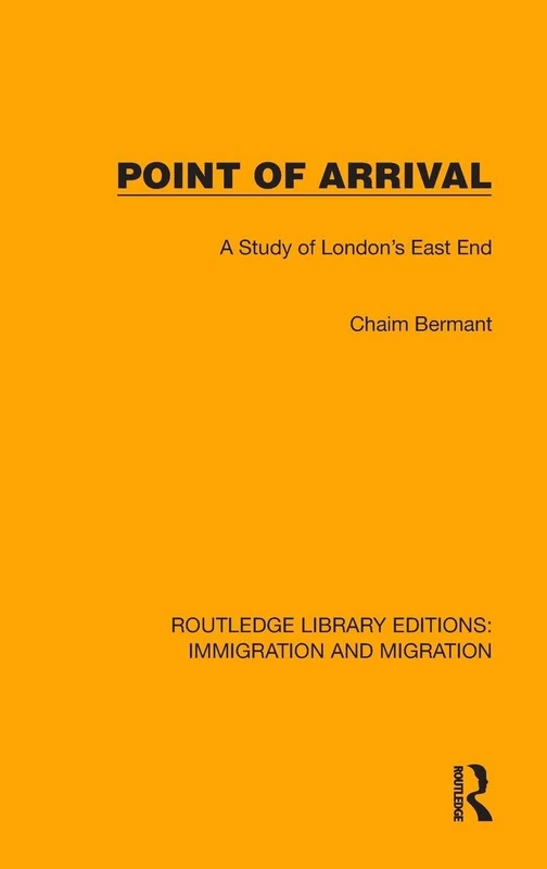 Point of Arrival: A Study of London's East End (Routledge Library Editions: Immigration and Migration)