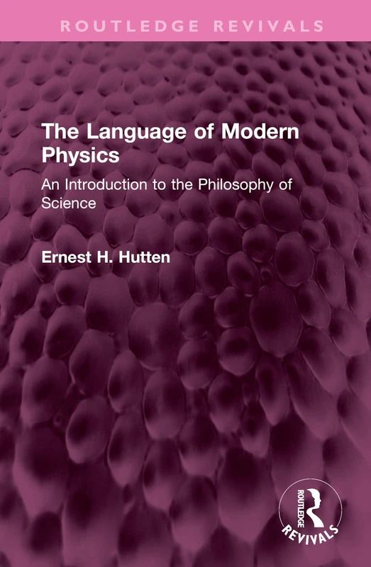 The Language of Modern Physics: An Introduction to the Philosophy of Science (Routledge Revivals)