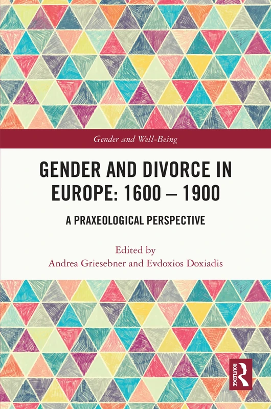 Gender and Divorce in Europe: 1600 – 1900: A Praxeological Perspective (Gender and Well-Being)