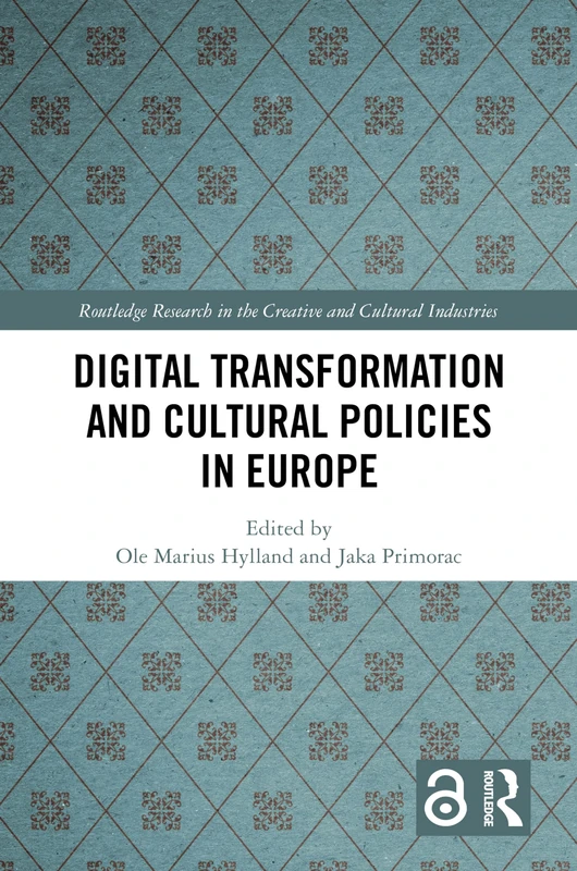 Digital Transformation and Cultural Policies in Europe (Routledge Research in the Creative and Cultural Industries)