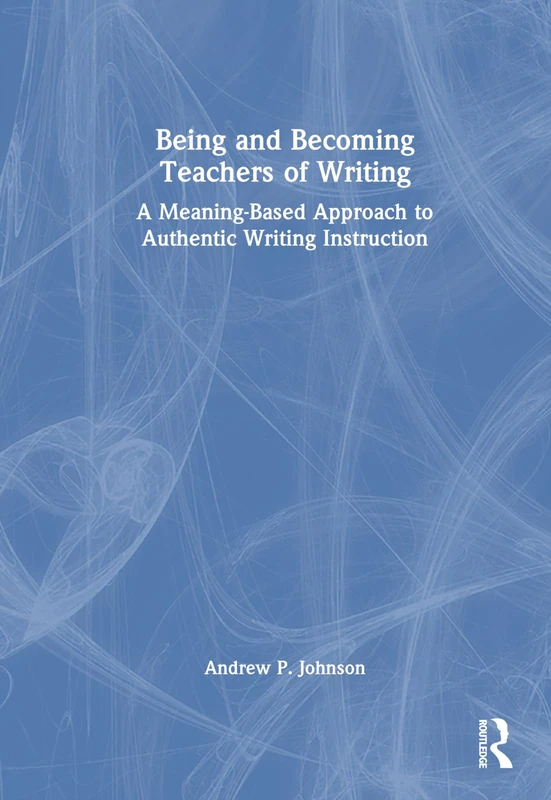 Routledge Being and Becoming Teachers of Writing Book
