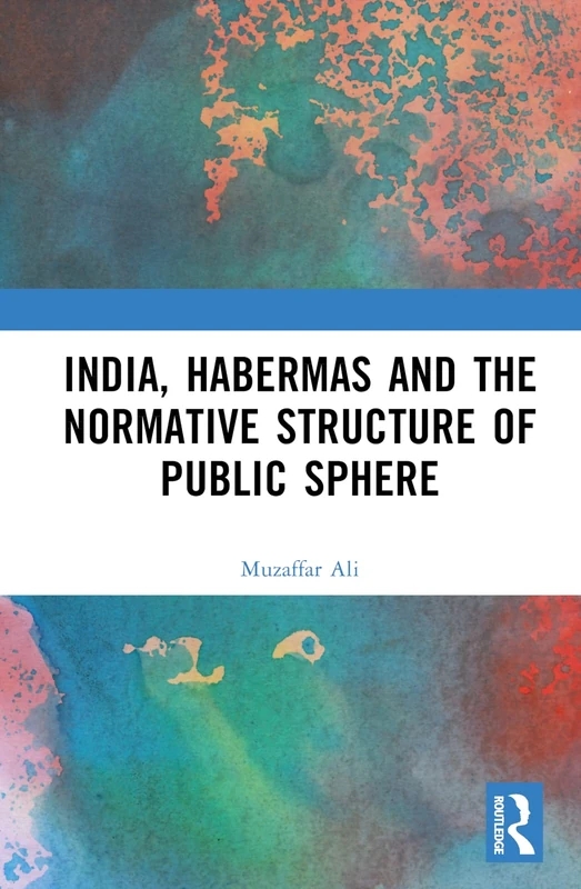 Routledge - India, Habermas and the Normative Structure of Public Sphere