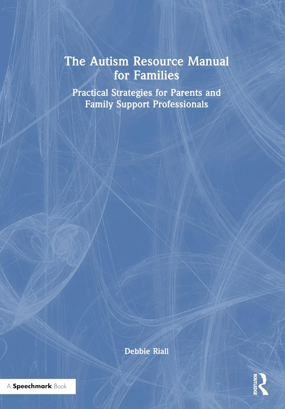 The Autism Resource Manual for Families: Practical Strategies for Parents and Family Support Professionals