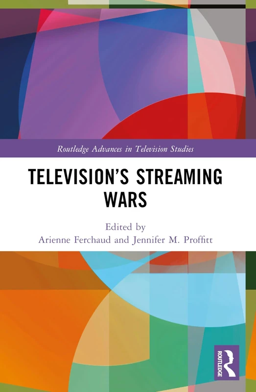Television’s Streaming Wars (Routledge Advances in Television Studies)