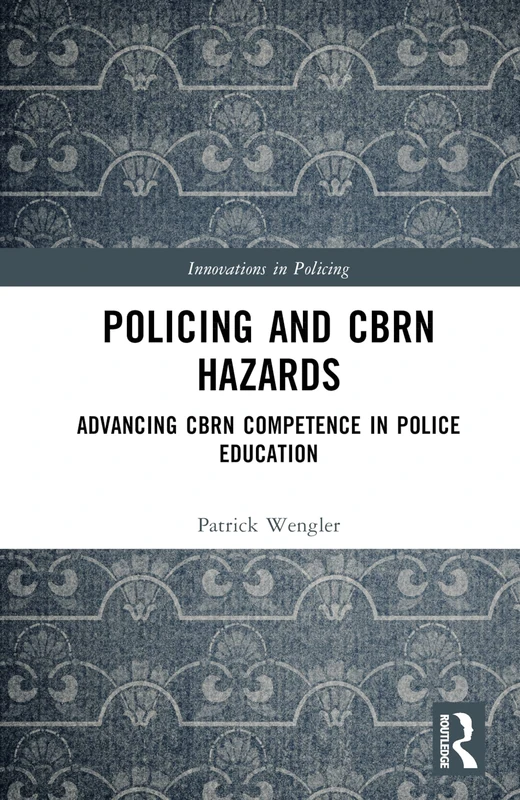 Policing and CBRN Hazards: Advancing CBRN Competence in Police Education (Innovations in Policing) - Image 1