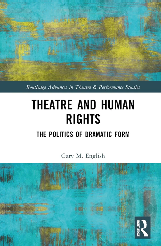 Routledge Theatre and Human Rights: The Politics of Dramatic Form