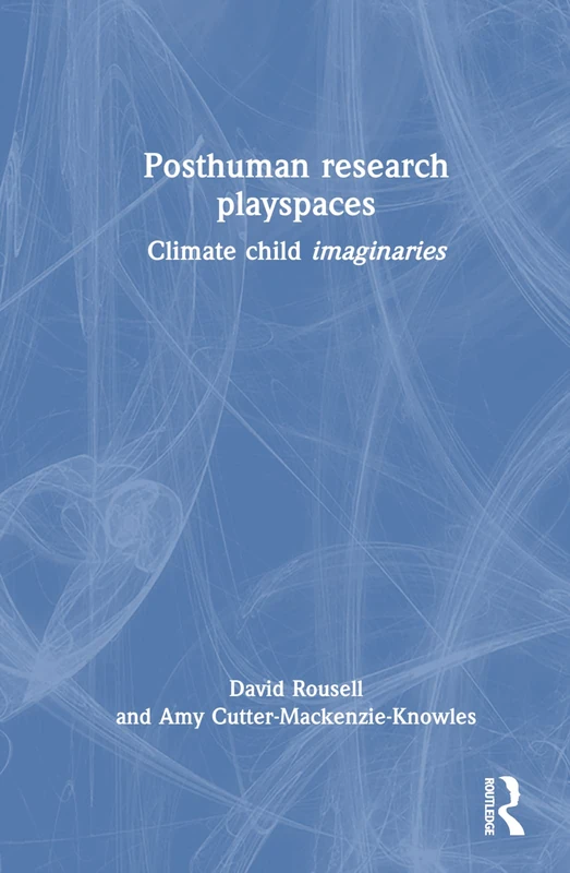 Routledge Posthuman Research Playspaces: Climate Child Imaginaries