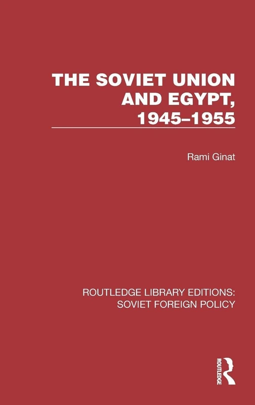 The Soviet Union and Egypt, 1945–1955 (Routledge Library Editions: Soviet Foreign Policy)