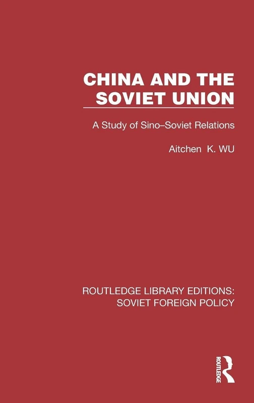 China and the Soviet Union: A Study of Sino–Soviet Relations (Routledge Library Editions: Soviet Foreign Policy)
