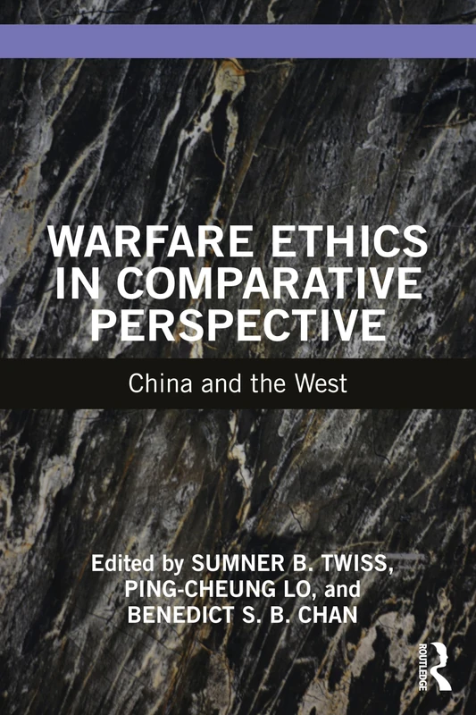 Warfare Ethics in Comparative Perspective: China and the West (War, Conflict and Ethics)