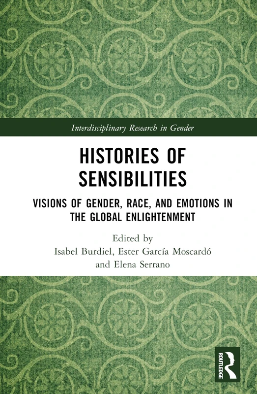 Histories of Sensibilities: Visions of Gender, Race, and Emotions in the Global Enlightenment (Interdisciplinary Research in Gender)