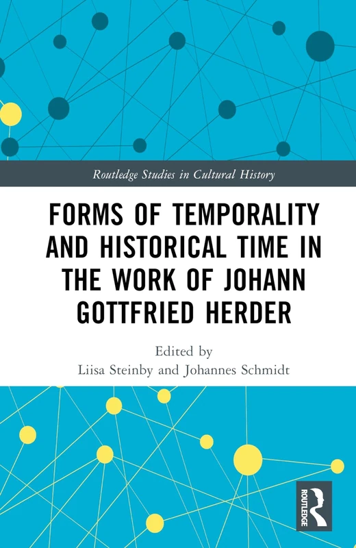 Forms of Temporality and Historical Time in the Work of Johann Gottfried Herder (Routledge Studies in Cultural History) - Image 1
