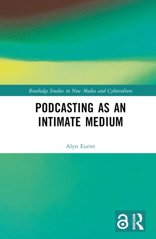 Podcasting as an Intimate Medium (Routledge Studies in New Media and Cyberculture)